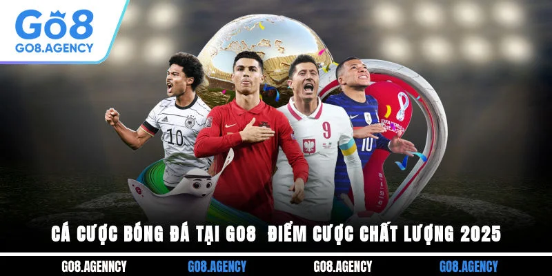 Cá Cược Bóng Đá Tại GO8 - Điểm Cược Chất Lượng 2025
