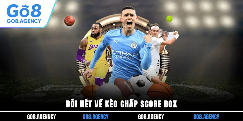 Đôi nét về kèo chấp Score box