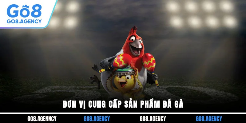 Đơn vị cung cấp sản phẩm đá gà