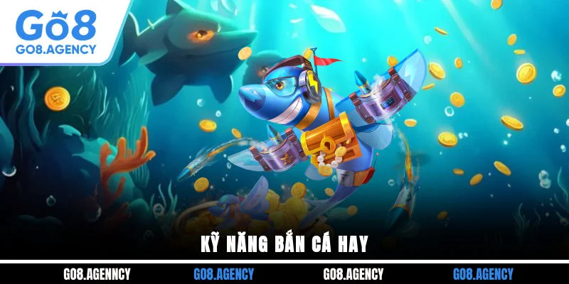 Kỹ năng bắn cá hay