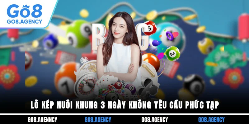 Lô kép nuôi khung 3 ngày không yêu cầu phức tạp