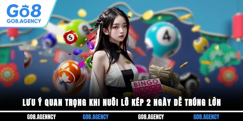 Lưu ý quan trọng khi nuôi lô kép 2 ngày dễ trúng lớn