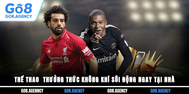 Thể Thao Go8 - Thưởng Thức Không Khí Sôi Động Ngay Tại Nhà
