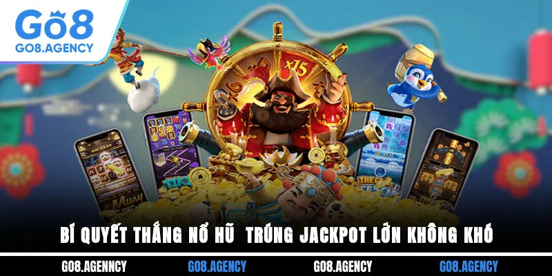 Bí Quyết Thắng Nổ Hũ - Trúng Jackpot Lớn Không Khó