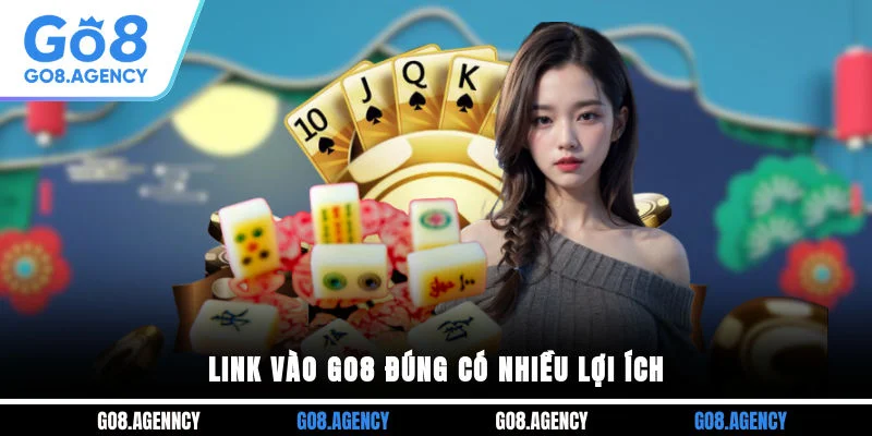 Link vào GO8 đúng có nhiều lợi ích