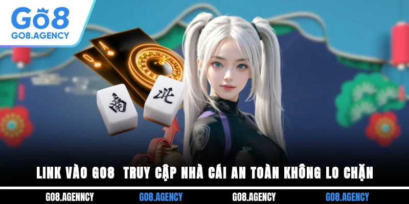 Link Vào GO8 - Truy Cập Nhà Cái An Toàn Không Lo Chặn