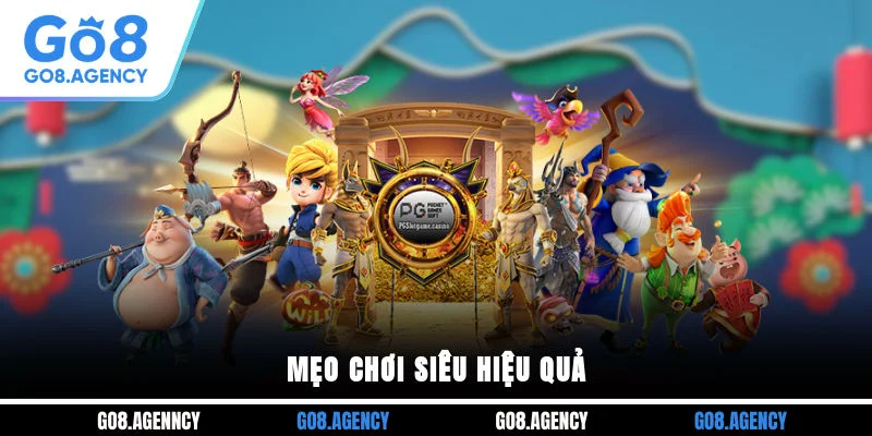 Mẹo chơi siêu hiệu quả