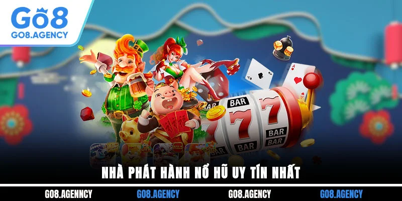 Nhà phát hành nổ hũ uy tín nhất